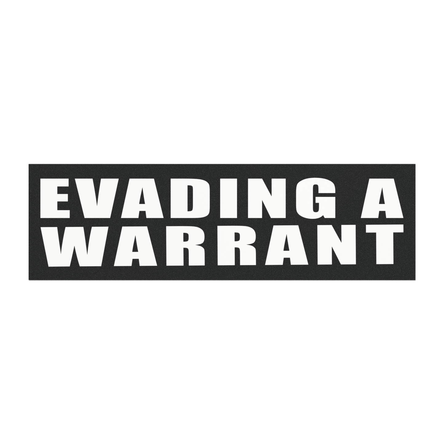 Evading A Warrant - Car Magnet