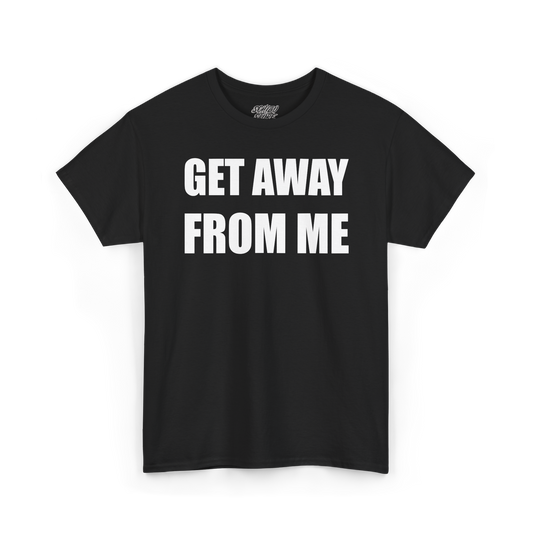 Get Away From Me - Tee