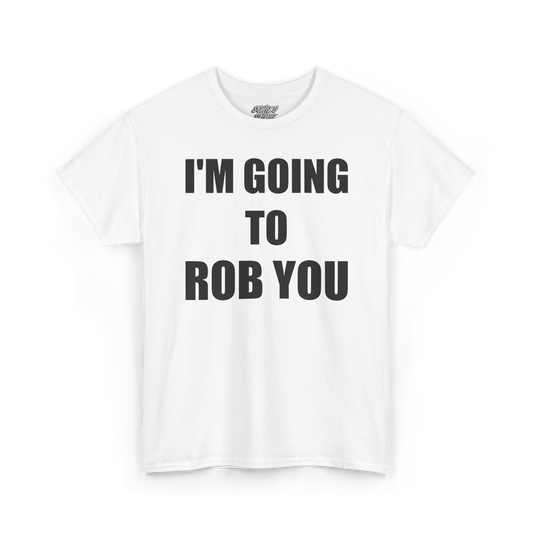I'M GOING TO ROB YOU - Tee