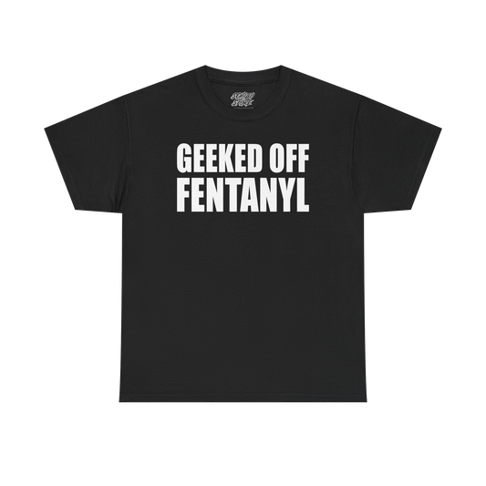 Geeked Off Fentanyl - Tee